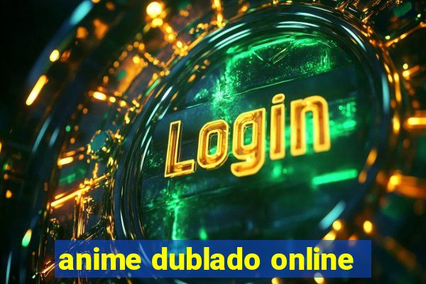 anime dublado online